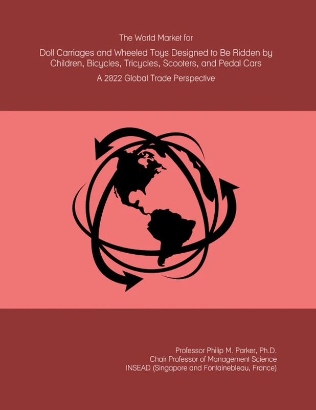 The World Market for Doll Carriages and Wheeled Toys Designed to Be Ridden by Children, Bicycles, Tricycles, Scooters, and Pedal Cars: A 2022 Global Trade Perspective