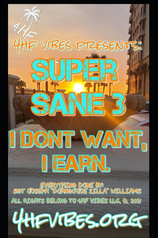 4HF VIBES PRESENTS SUPER SANE 3 I DONT WANT, I EARN