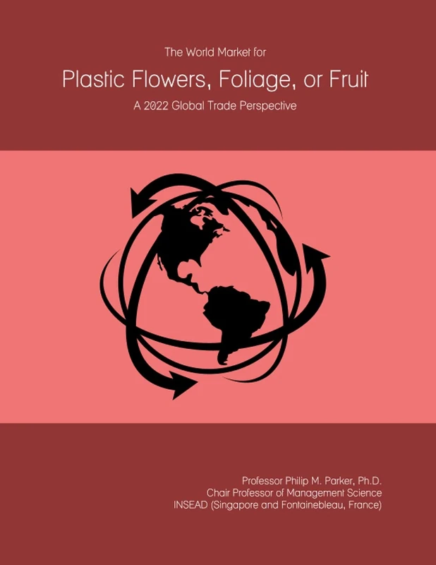 The World Market for Plastic Flowers, Foliage, or Fruit: A 2022 Global Trade Perspective