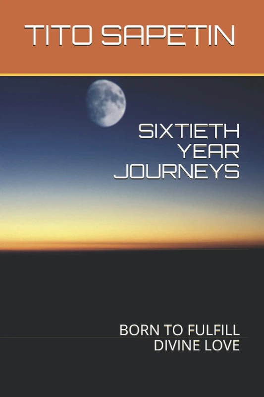 SIXTIETH YEAR JOURNEYS: BORN TO FULFILL DIVINE LOVE: 4 (Universal Reference 182 Titles "10+3 MDGC Book" - Series 234)