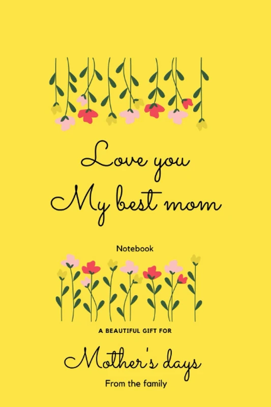LOVE YOU MY BEST MOM NOTEBOOK: Cute Gift for mom's birthday, Journal Gift for mother's days, Diary presents for mom's, Notebook for mom's to share ... & Daughter on the occasion of mother's day.