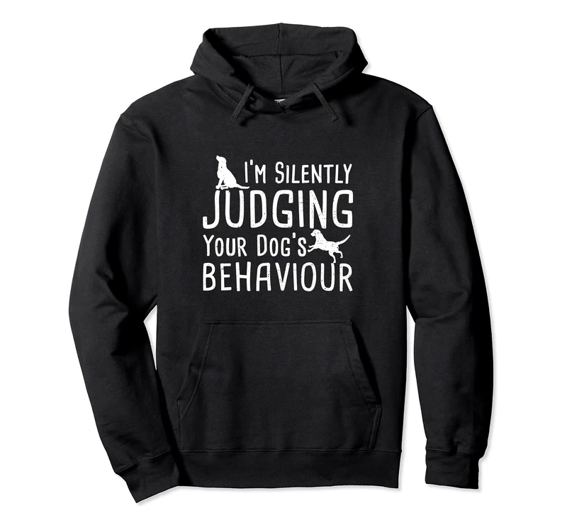 Dog Owner: I'm Silently Judging Your Dog's B... Dogs Sayings Pullover Hoodie