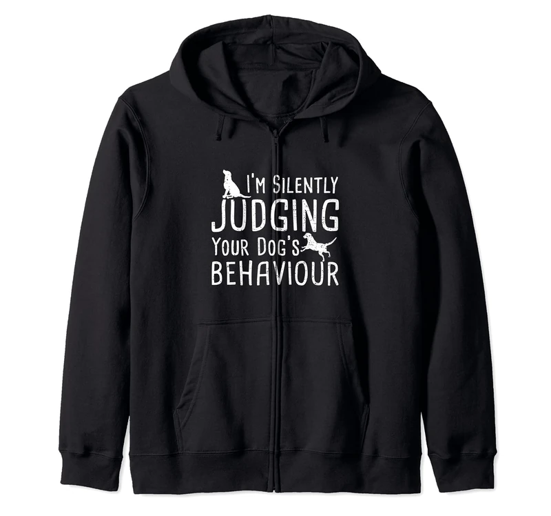 Dog Owner: I'm Silently Judging Your Dog's B... Dogs Sayings Zip Hoodie