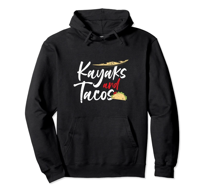 Tacos: Kayaks And Tacos - Kayaking Sayings Pullover Hoodie