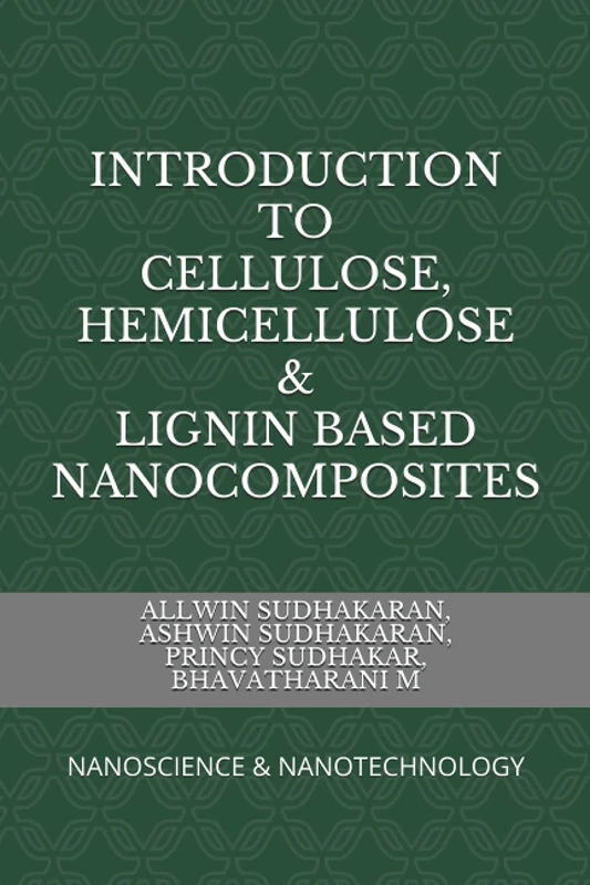INTRODUCTION TO CELLULOSE, HEMICELLULOSE & LIGNIN BASED NANOCOMPOSITES: NANOSCIENCE & NANOTECHNOLOGY