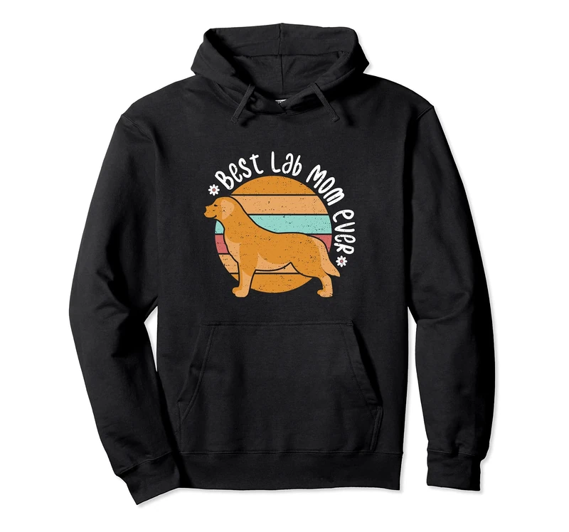 Dog Mom: Best Lab Mom Ever - Dogs Sayings Pullover Hoodie