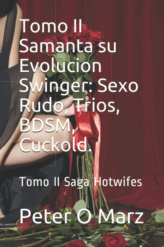 Tomo II Samanta su Evolucion Swinger: Sexo Rudo, Trios, BDSM, Cuckold.: Tomo II Saga Hotwifes