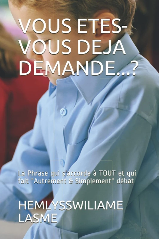 VOUS ETES-VOUS DEJA DEMANDE...?: La Phrase qui s'accorde à TOUT et qui fait “Autrement & Simplement“ débat - Image 1
