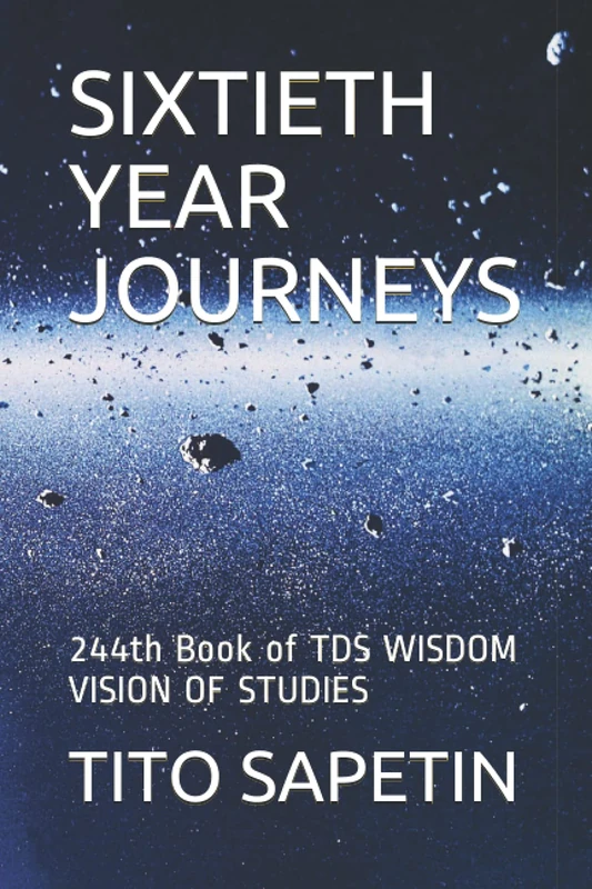 SIXTIETH YEAR JOURNEYS: 244th Book of TDS WISDOM VISION OF STUDIES (Universal Reference 182 Titles "10+3 MDGC Book" - Series 234)
