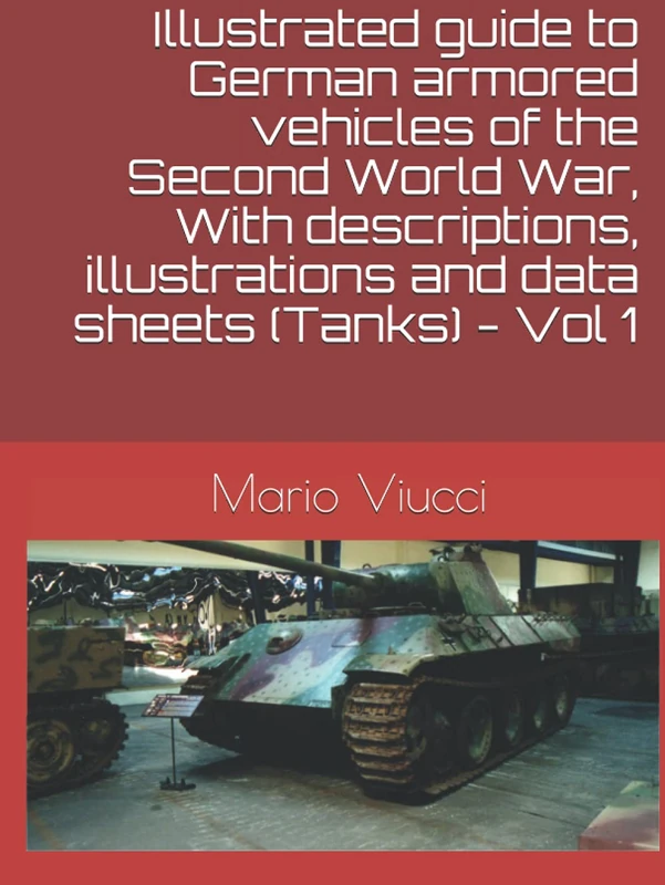 Illustrated guide to German armored vehicles of the Second World War, With descriptions, illustrations and data sheets (Tanks) - Vol 1 (CarriArmati)