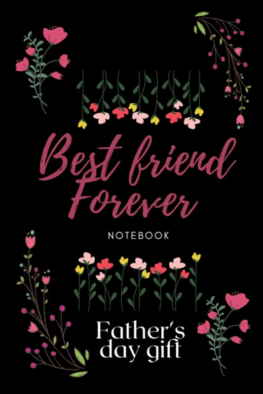 fathers day gift:Best Friend Forever Notebook: Father’s day notebook, Amazing gift for father's day, journal gift for dad, diary presents for dad, ... to share his love and life with his family.
