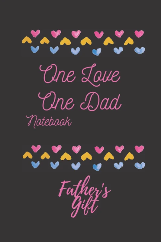father's gift: One love one dad Notebook: Father’s day notebook, Amazing gift for father's day, journal gift for dad, diary presents for dad, cute ... to share his love and life with his family.