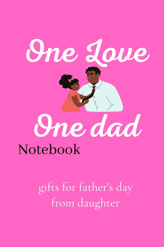 fathers day gift:One Love one dad Notebook: :Father’s day notebook, Amazing gift for father's day, journal gift for dad, diary presents for dad, cute ... to share her love and life with family.