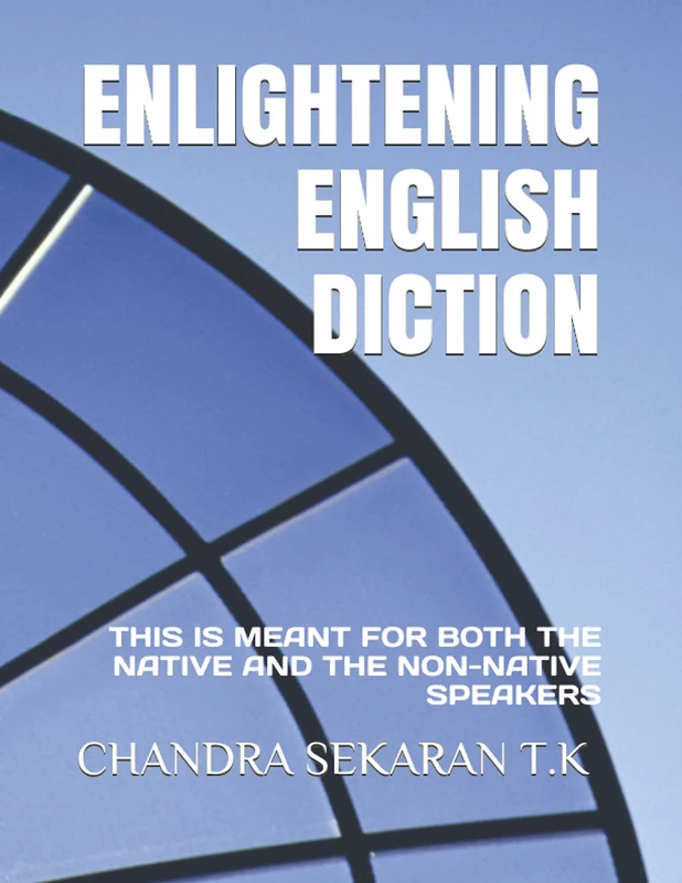 ENLIGHTENING ENGLISH DICTION: THIS IS MEANT FOR BOTH THE NATIVE AND THE NON-NATIVE SPEAKERS