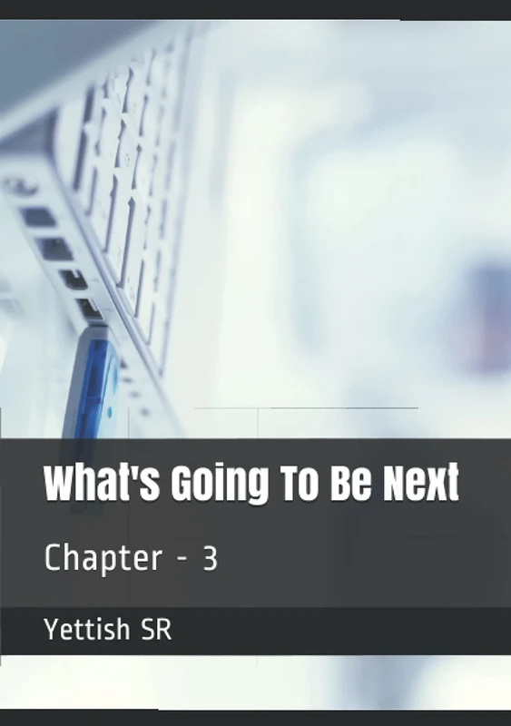 What's Going To Be Next: Chapter - 3