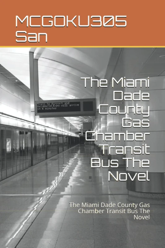The Miami Dade County Gas Chamber Transit Bus The Novel: The Miami Dade County Gas Chamber Transit Bus The Novel - Image 1