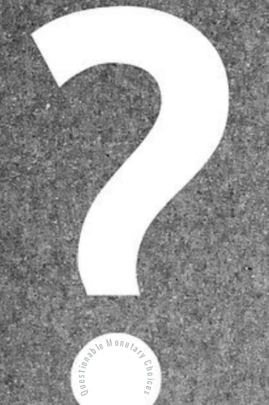 Questionable Monetary Choices