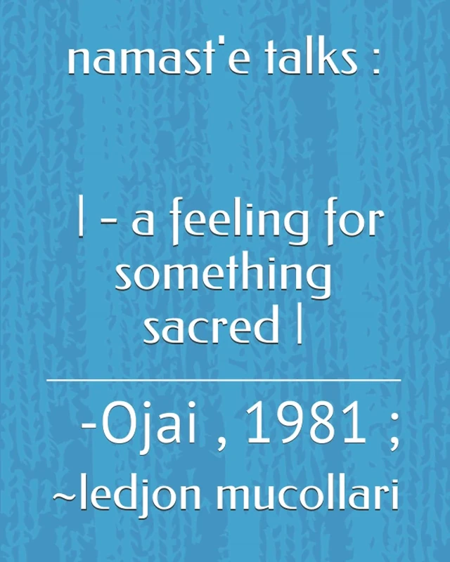 namast'e talks : | - a feeling for something sacred |: -Ojai , 1981 ; - Image 1