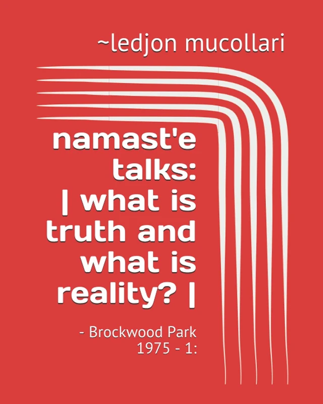 namast'e talks: | what is truth and what is reality? |: - Brockwood Park 1975 - 1: