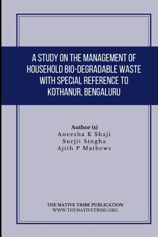 A Study on the Management of Household Bio-Degradable Waste with Special Reference to Kothanur, Bengaluru
