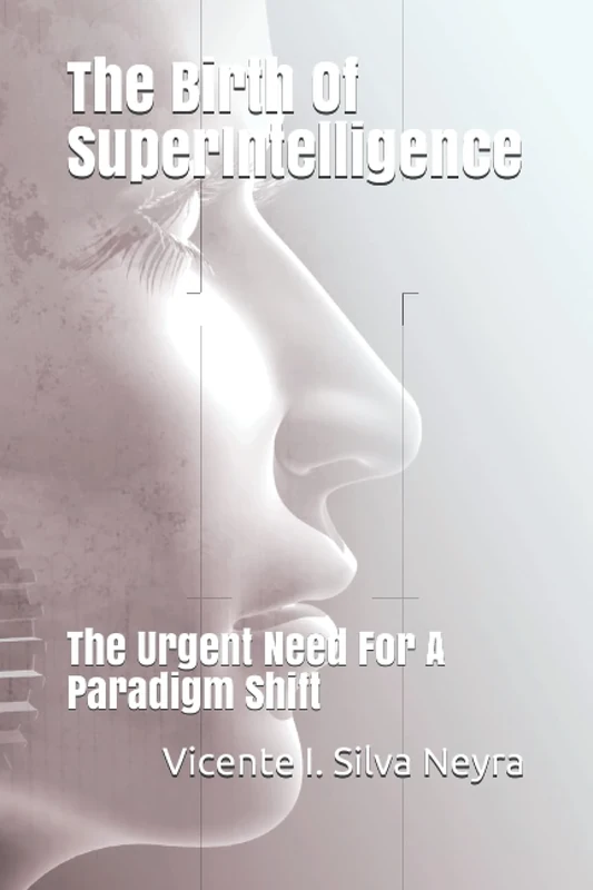 The Birth of Superintelligence: The Urgent Need For A Paradigm Shift
