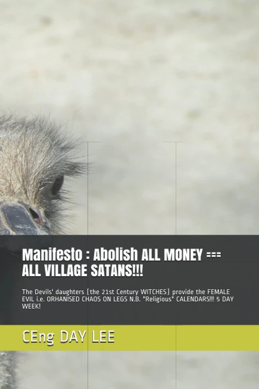 Manifesto : Abolish ALL MONEY === ALL VILLAGE SATANS!!!: The Devils' daughters (the 21st Century WITCHES) provide the FEMALE EVIL i.e. ORHANISED CHAOS ... algebraic) Proof That GOD MUST EXIST!!!)