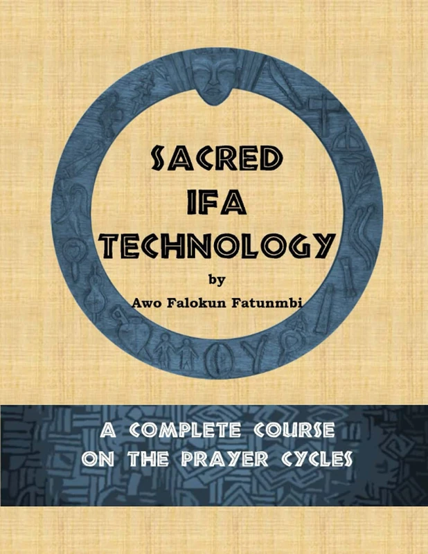 Sacred Ifa Technology: A Complete Course on the Prayer Cycles