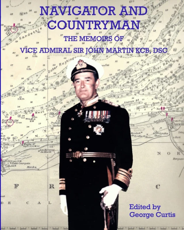 Navigator and Countryman: The Memoirs of Vice Admiral Sir John Martin KCB, DSC