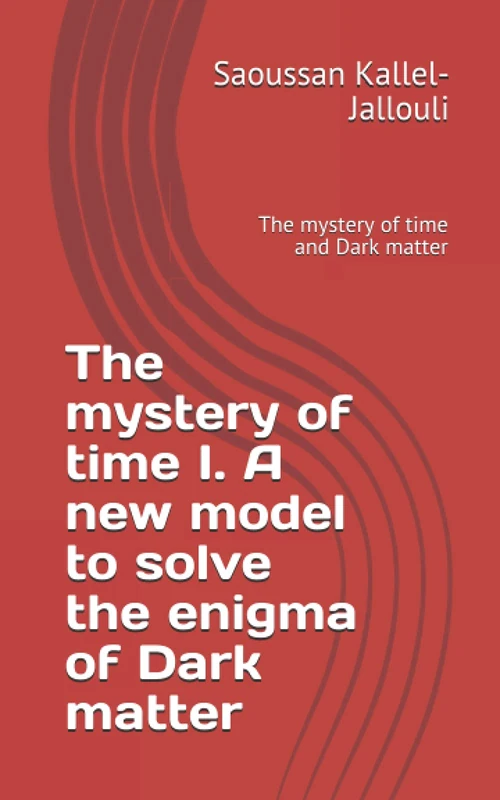 The mystery of time I. A new model to solve the enigma of Dark matter: The mystery of time and Dark matter