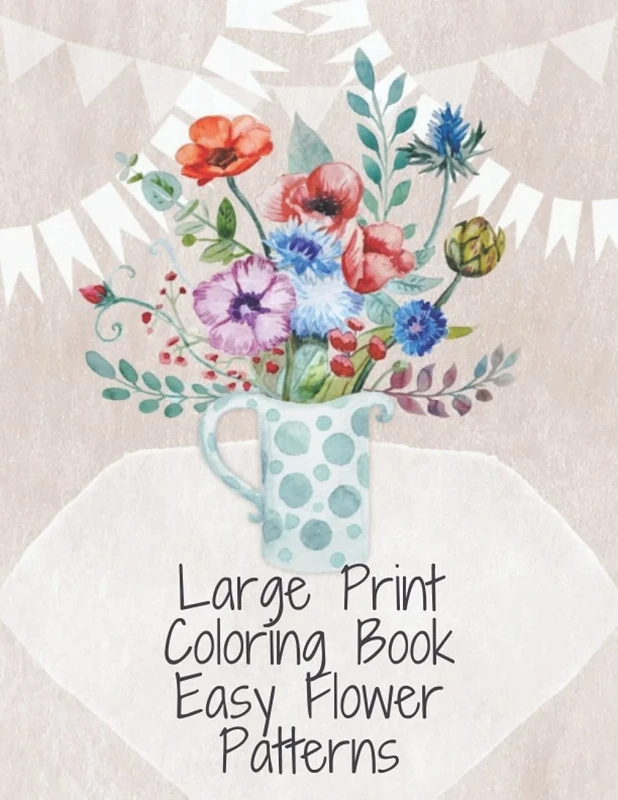 Large Print Coloring Book Easy Flower Patterns: An Adult Coloring Book with Bouquets, Wreaths, Swirls, Patterns, Decorations, Inspirational Designs, and Much More!