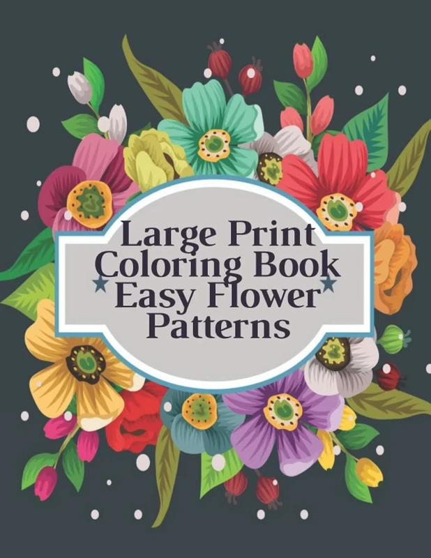 Large Print Coloring Book Easy Flower Patterns: An Adult Coloring Book with Bouquets, Wreaths, Swirls, Patterns, Decorations, Inspirational Designs, and Much More! - Image 1