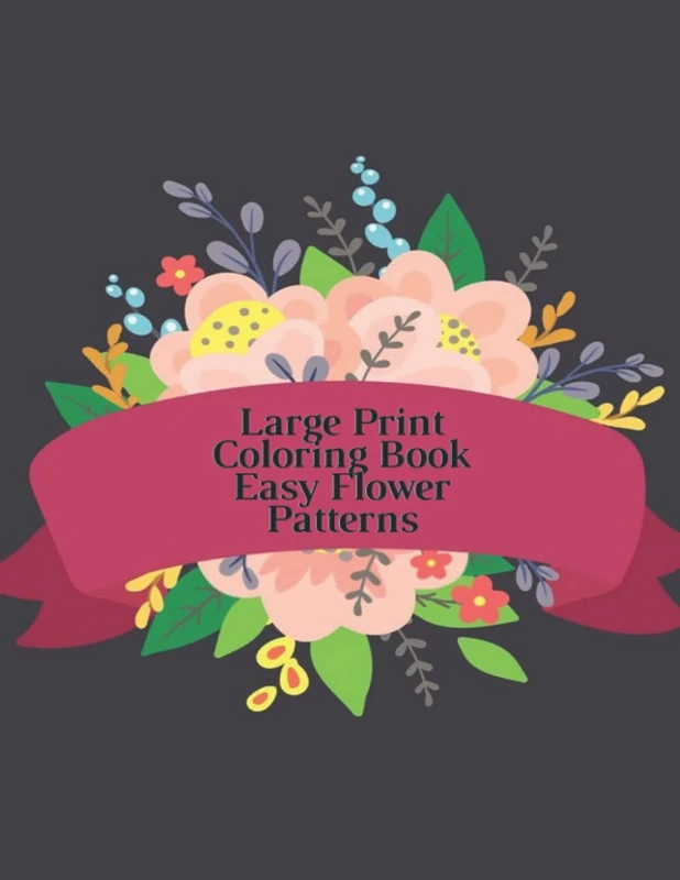 Large Print Coloring Book Easy Flower Patterns: An Adult Coloring Book with Bouquets, Wreaths, Swirls, Patterns, Decorations, Inspirational Designs, and Much More! - Image 1