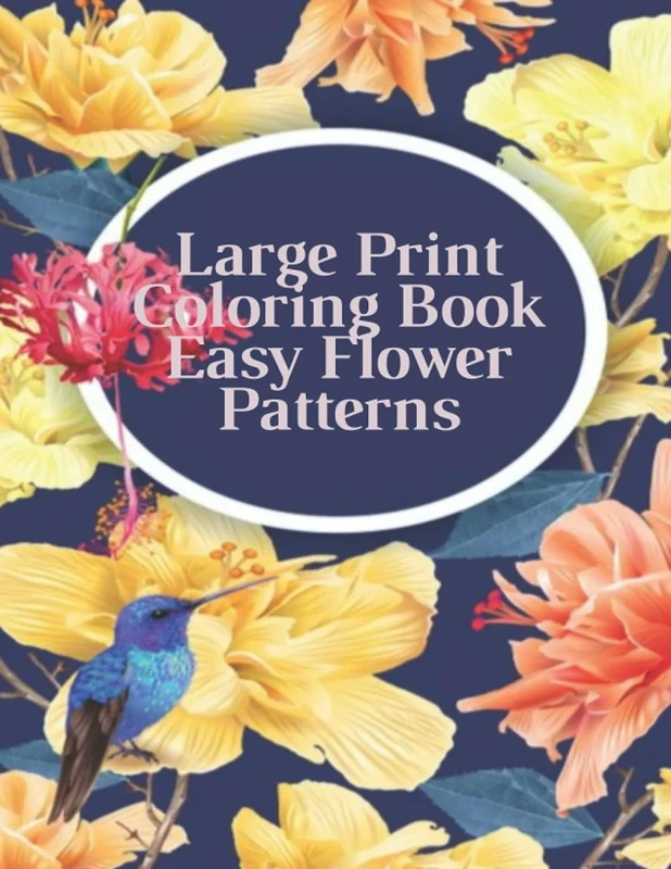 Large Print Coloring Book Easy Flower Patterns: An Adult Coloring Book with Bouquets, Wreaths, Swirls, Patterns, Decorations, Inspirational Designs, and Much More!