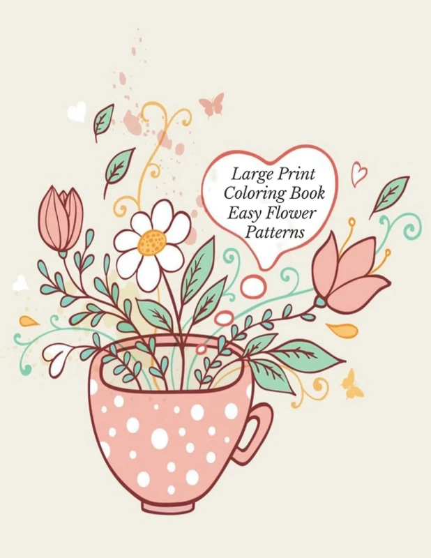 Large Print Coloring Book Easy Flower Patterns: An Adult Coloring Book with Bouquets, Wreaths, Swirls, Patterns, Decorations, Inspirational Designs, and Much More!