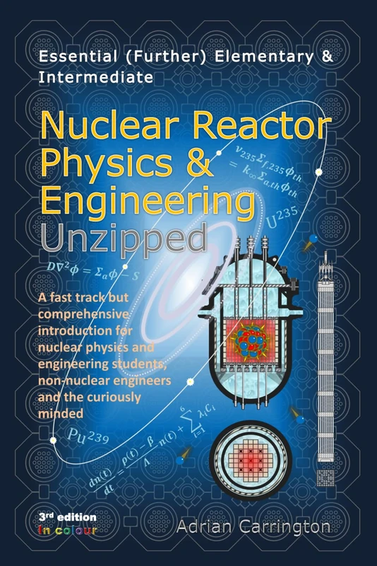 Essential (Further) Elementary & Intermediate Nuclear Reactor Physics & Engineering Unzipped