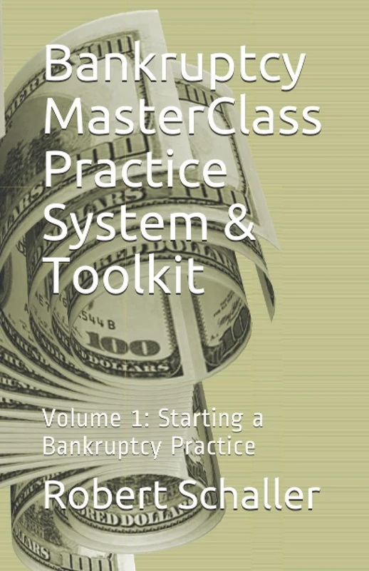 Bankruptcy MasterClass Practice System & Toolkit: Volume 1: Starting a Bankruptcy Practice
