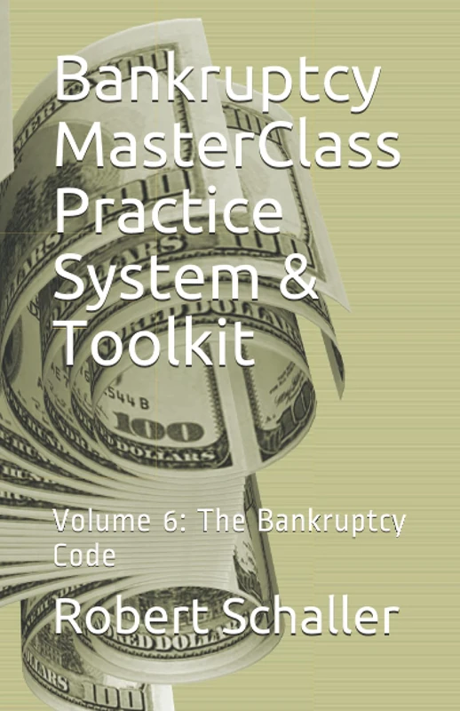 Bankruptcy MasterClass Practice System & Toolkit: Volume 6: The Bankruptcy Code