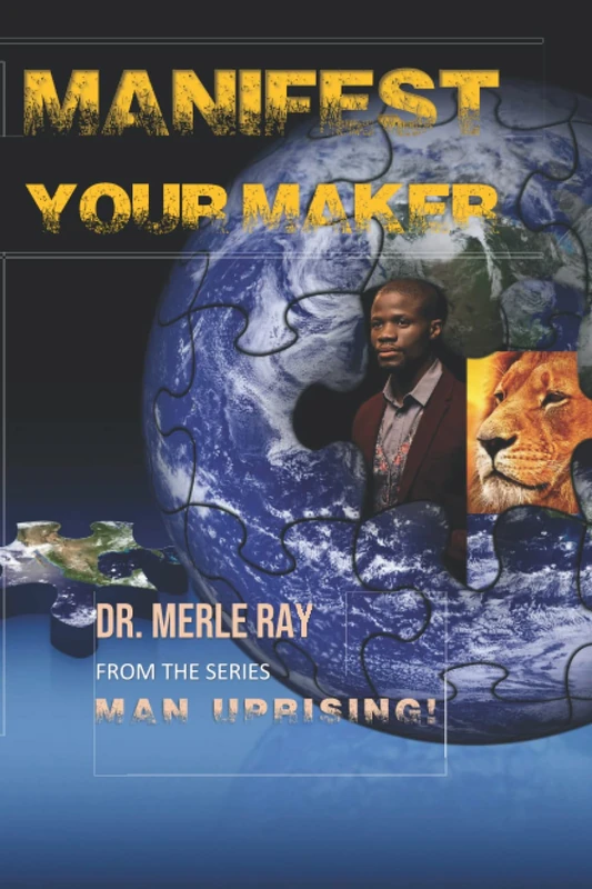 Manifest Your Maker: 12 Keys to Manifesting Your God-Given Greatness From the MAN UPRISING! Series