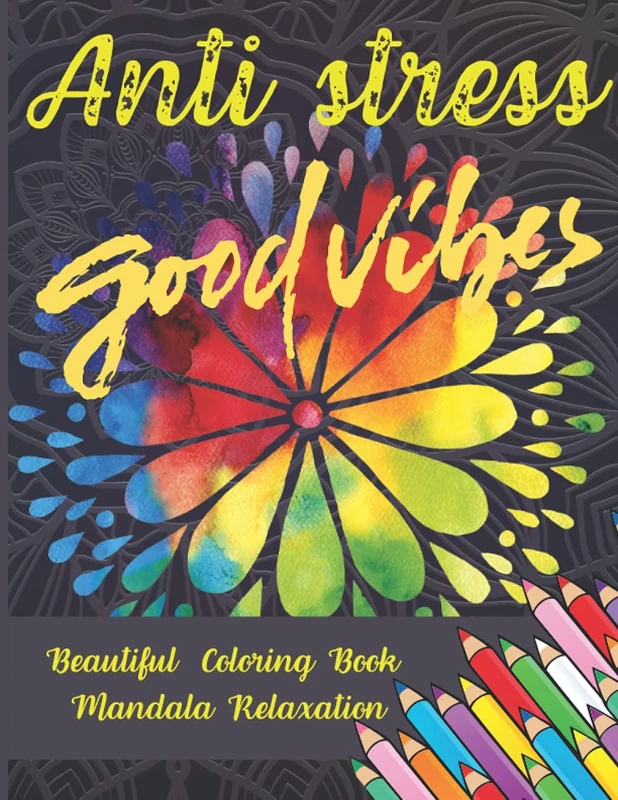 Anti Stress Good Vibes Coloring Book Beautiful Relaxation Coloring Book: Mindfulness, Patterns To Relax