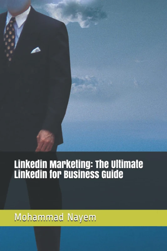 Linkedin Marketing: The Ultimate Linkedin for Business Guide