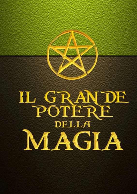IL GRANDE POTERE DELLA MAGIA: Il manuale pratico di Magia - Il Grimorio di un Mago - Rivisto e Corretto
