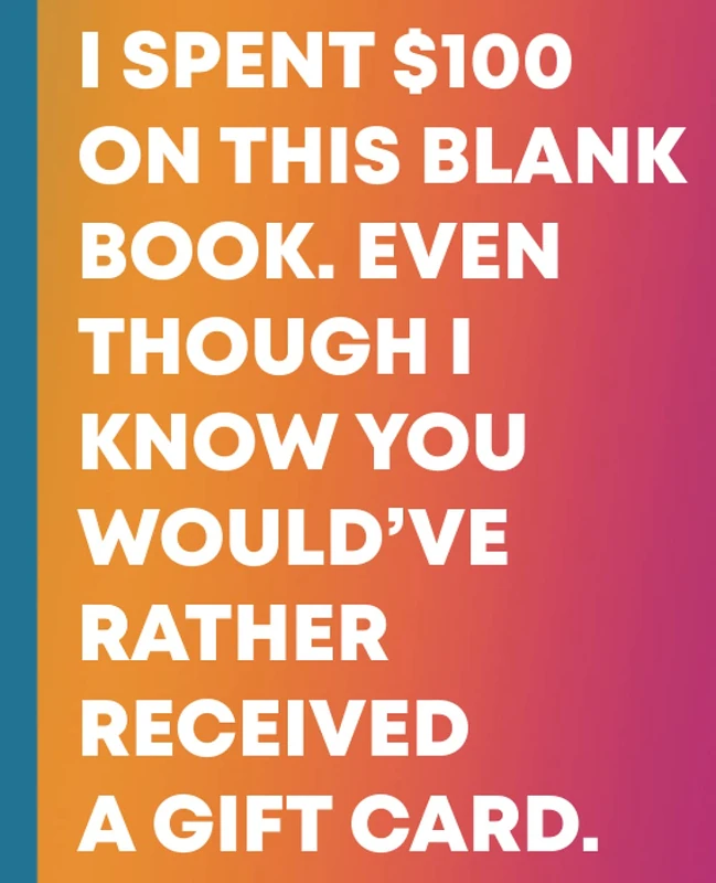 I SPENT $100 ON THIS BLANK BOOK. EVEN THOUGH I KNOW YOU WOULD’VE RATHER RECEIVED A GIFT CARD. PASSIVE AGGRESSIVE COMPOSITION NOTEBOOK 7.5” X 9.25: ... YOU DON'T CARE ABOUT ANY OCCASION (Notebooks) - Image 1