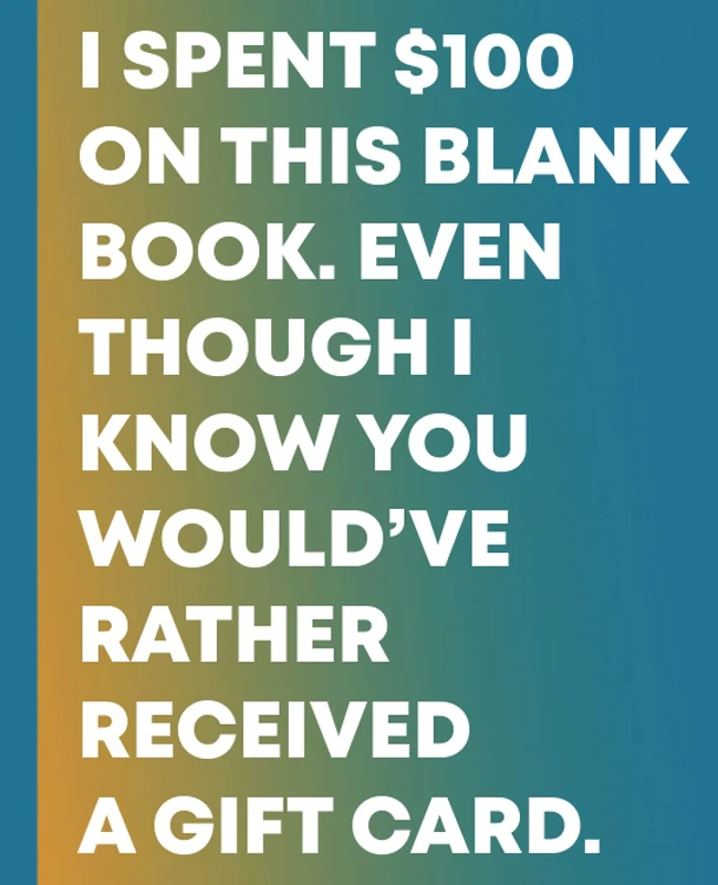 I SPENT $100 ON THIS BLANK BOOK. EVEN THOUGH I KNOW YOU WOULD’VE RATHER RECEIVED A GIFT CARD. PASSIVE AGGRESSIVE COMPOSITION NOTEBOOK 7.5” X 9.25: ... YOU DON'T CARE ABOUT ANY OCCASION (Notebooks)