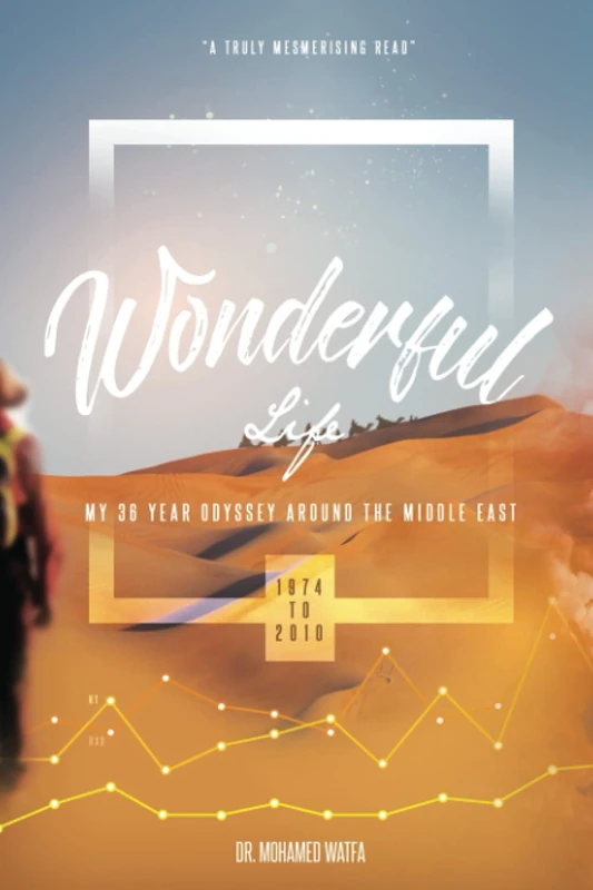 Wonderful Life: My 36 years of Odyssey around the Middle East (1974-2010)