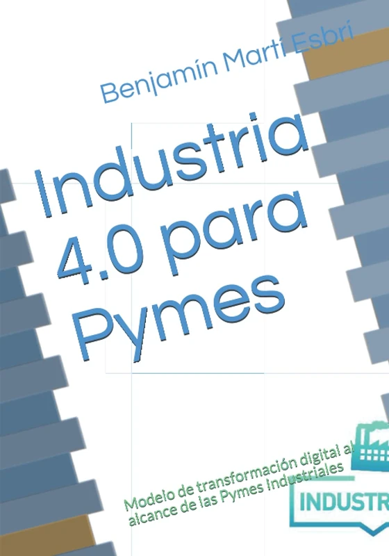 Industria 4.0 para Pymes: Modelo de transformación digital al alcance de las Pymes Industriales - Image 1