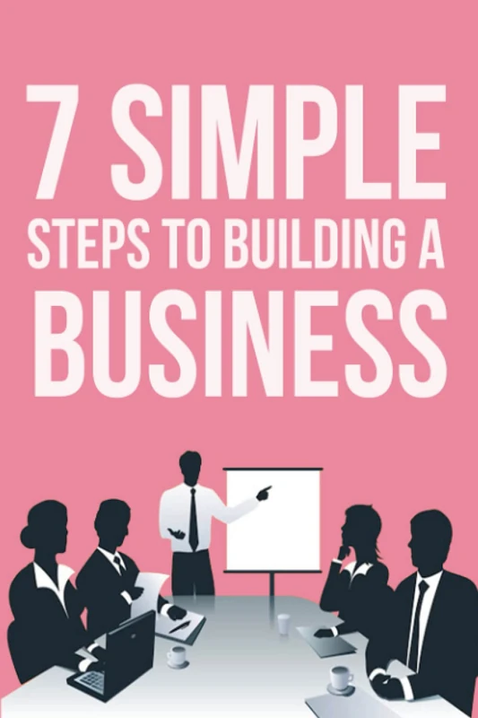 7 Simple Steps to Building a Business