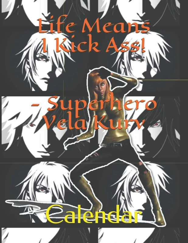 Life Means I Kick Ass - Superhero Vela Kurv: Calendar |Anime Comics 8 1/2 X 11 | 12 Month Daily Planner | Project Planning | Fitness Tracks | Mileage ... & Sketches (Vela Kurv Notebooks & Journals)