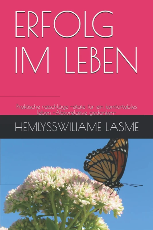 ERFOLG IM LEBEN: Praktische ratschläge -zitate für ein komfortables leben -Absorelative gedanken-