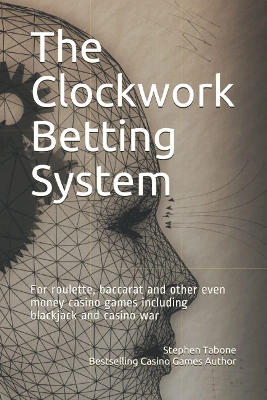 The Clockwork Betting System: For roulette, baccarat and other even money casino games including blackjack and casino war