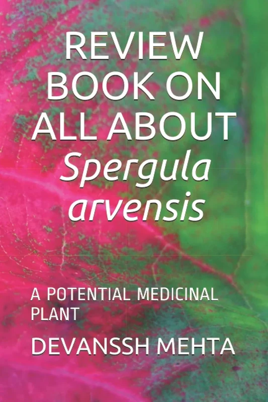 REVIEW BOOK ON ALL ABOUT Spergula arvensis: A POTENTIAL MEDICINAL PLANT